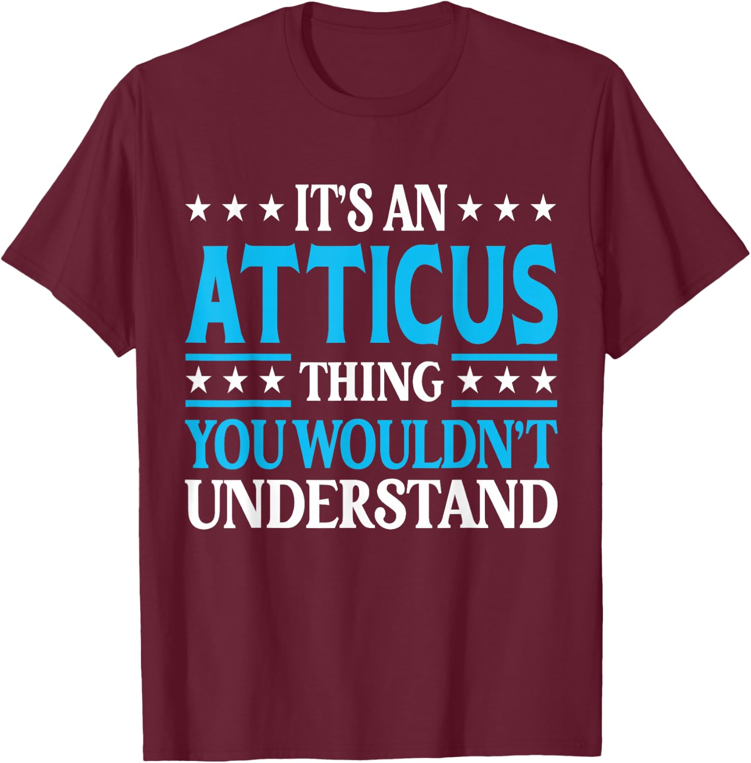 Atticus Thing Personal Name Funny Atticus T-Shirt - T-Shirt | Maroon