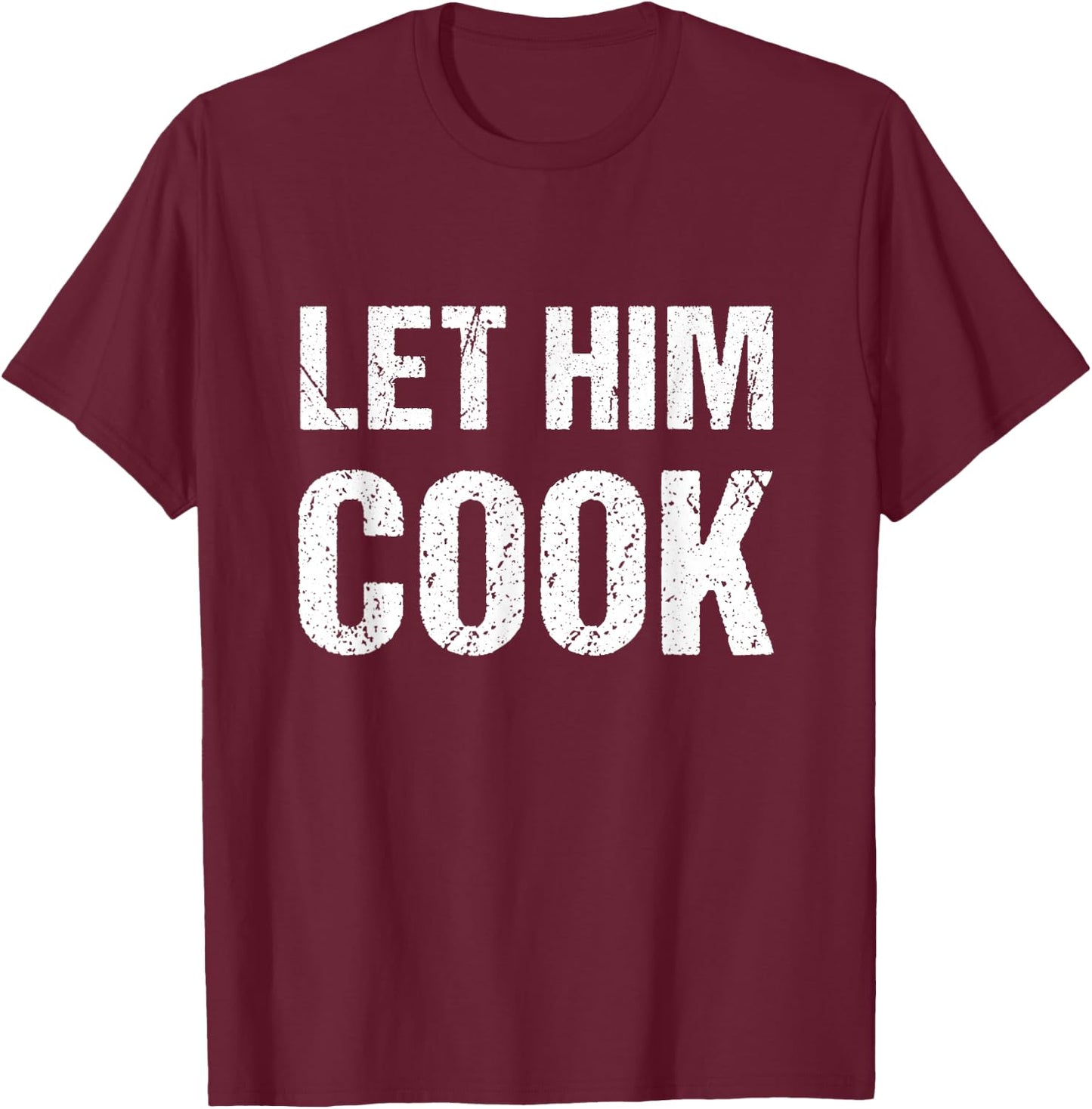 Let him cook T-Shirt - T-Shirt | Maroon