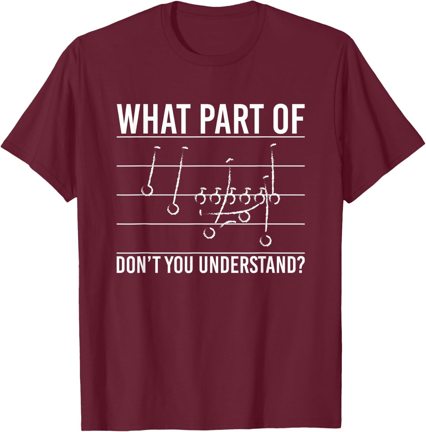 What Part Of Dont You Understand? Football Game Plan T-Shirt - T-Shirt | Maroon