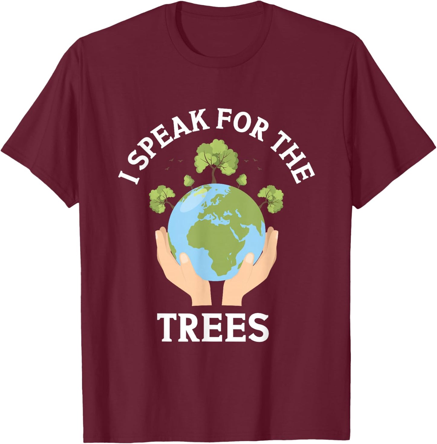 I Speak For The Trees Conservation Nature Earth Day Save T-Shirt - T-Shirt | Maroon