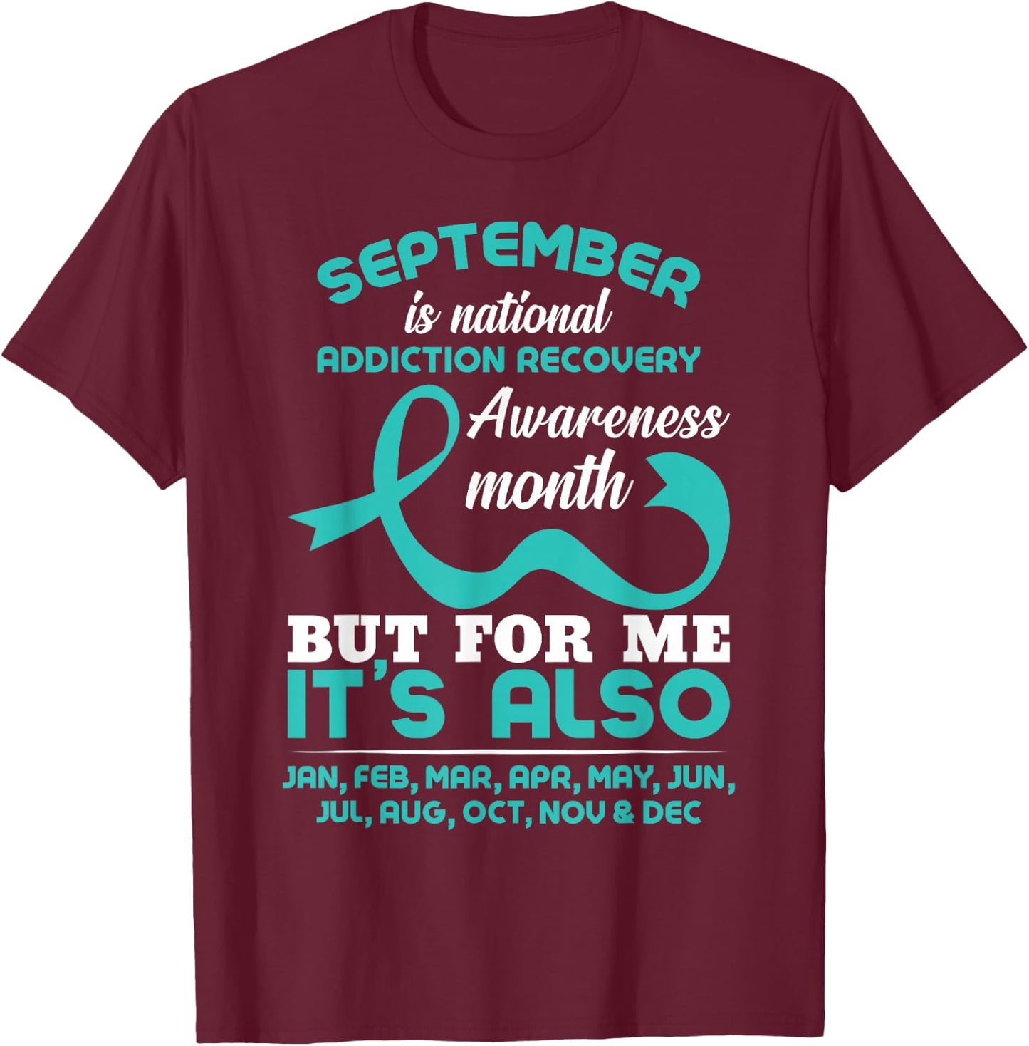 September Is National Addiction Recovery Awareness Month T-Shirt - T-Shirt | Maroon