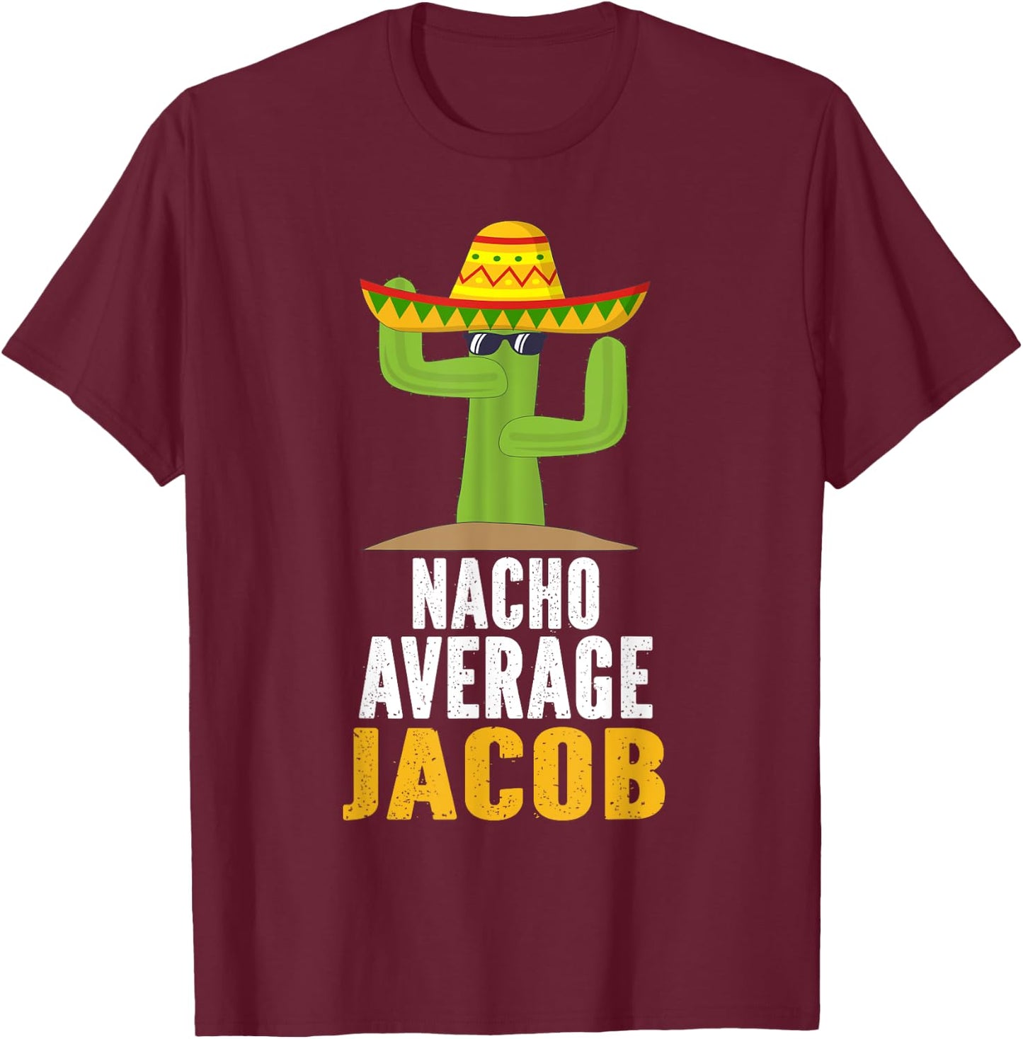 Nacho Average JACOB Custom Name Cinco De Mayo Sombrero T-Shirt - T-Shirt | Maroon