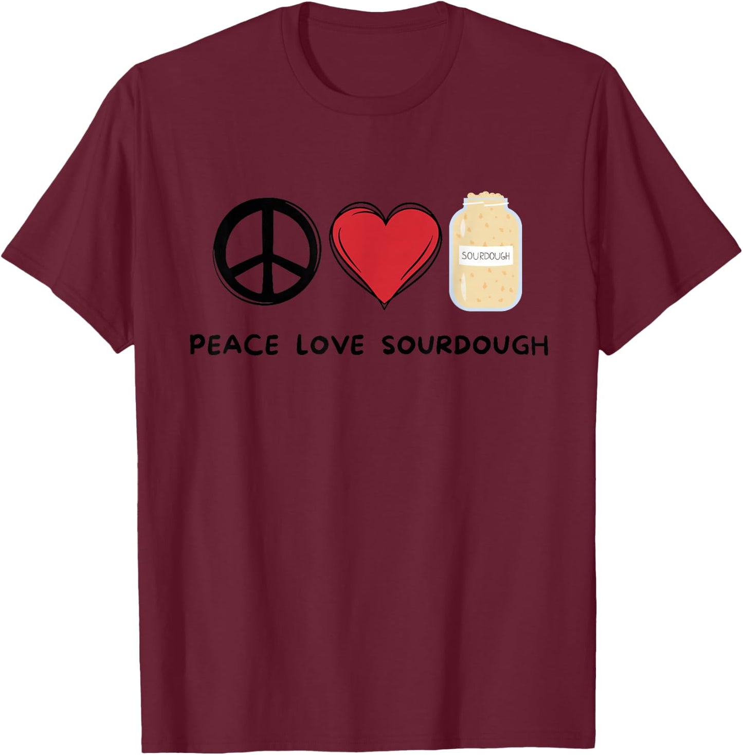 Peace, Love Sourdough Retro Cute Sourdough Lover Food Lover T-Shirt - T-Shirt | Maroon