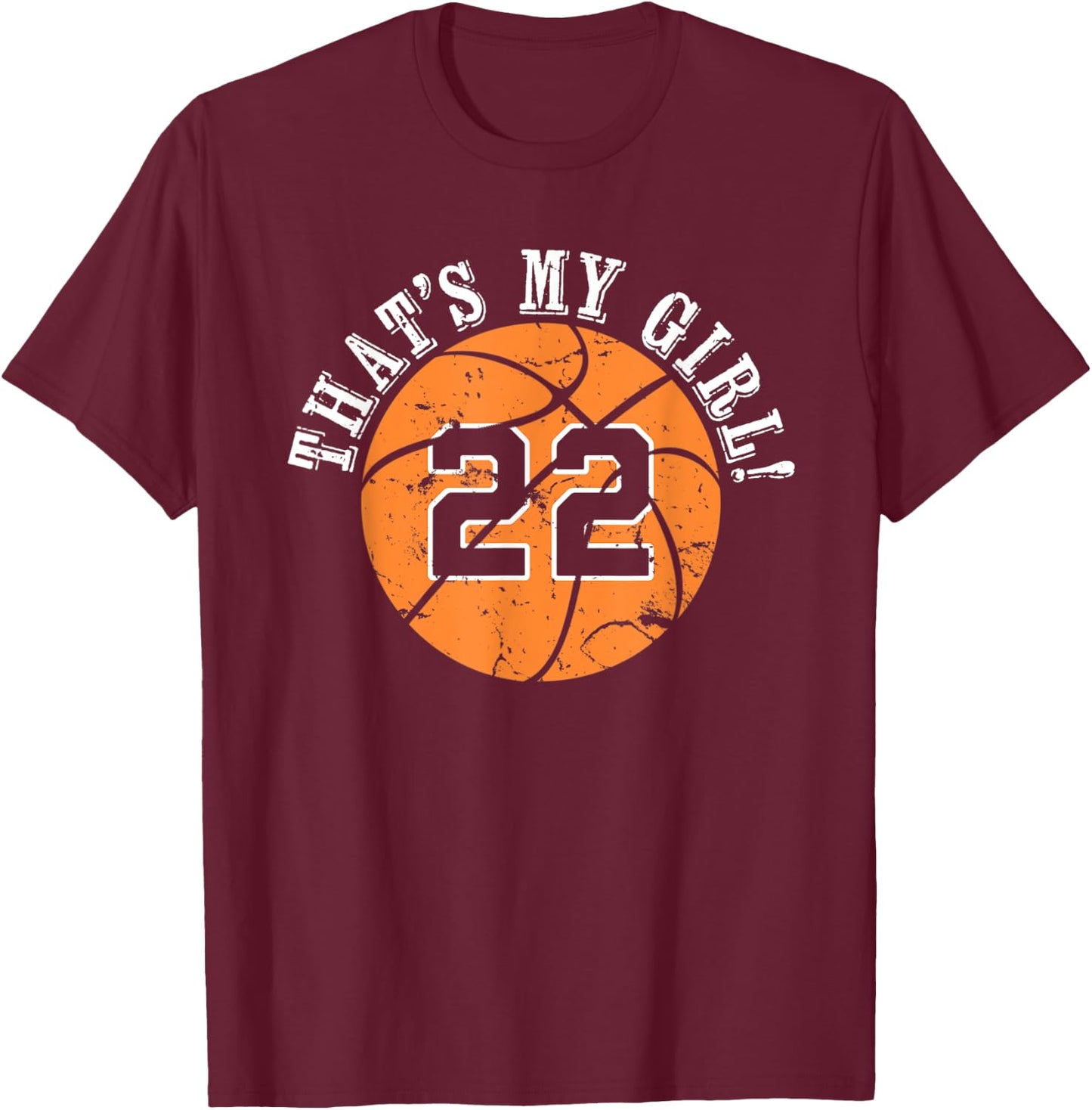 22 Basketball Player That's My Girl Cheer Mom Dad Team Coach T-Shirt - T-Shirt | Maroon