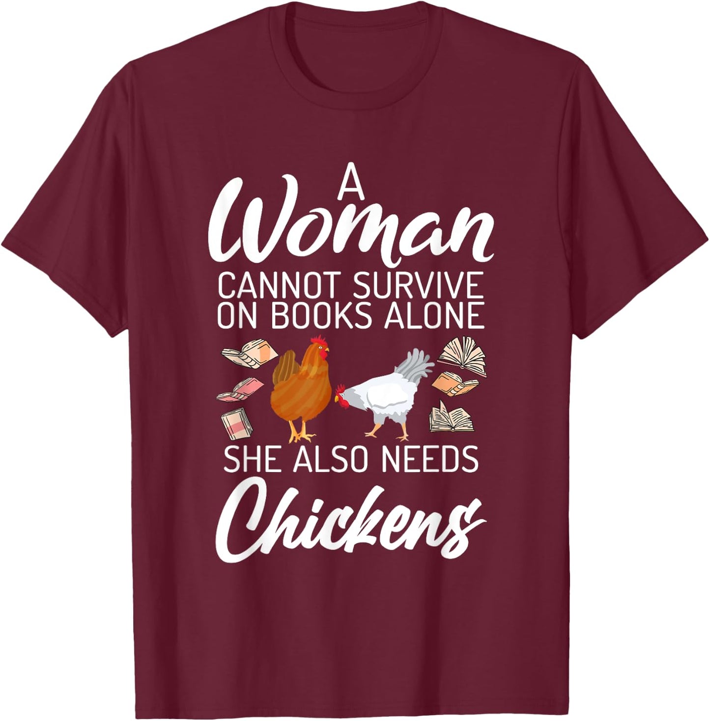 A Women can survive on Books alone she also needs Chickens T-Shirt - T-Shirt | Maroon