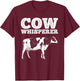 Funny Cow Whisperer Design Women Cow Farmer Farming T-Shirt - T-Shirt | Maroon