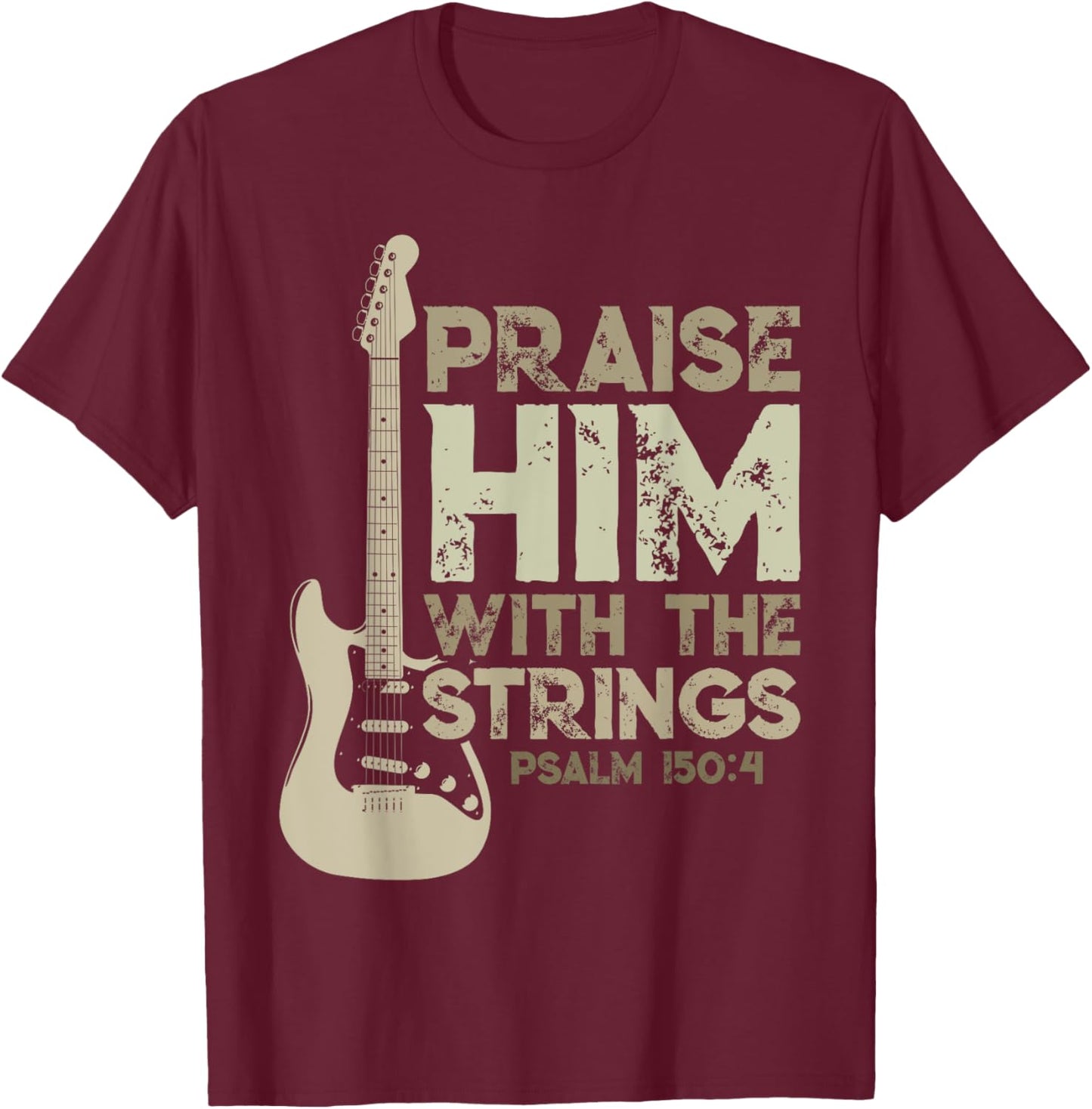 Christian Psalm 150:4 Guitar Praise Him With The Strings T-Shirt - T-Shirt | Maroon
