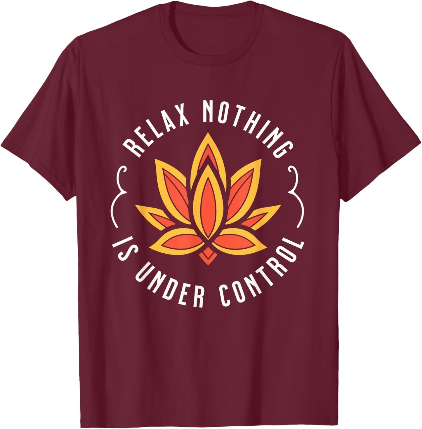 Visit The Ethnic Religions Store Relax Nothing Is Under Control - Buddhist , Small T-Shirt - T-Shirt | Maroon