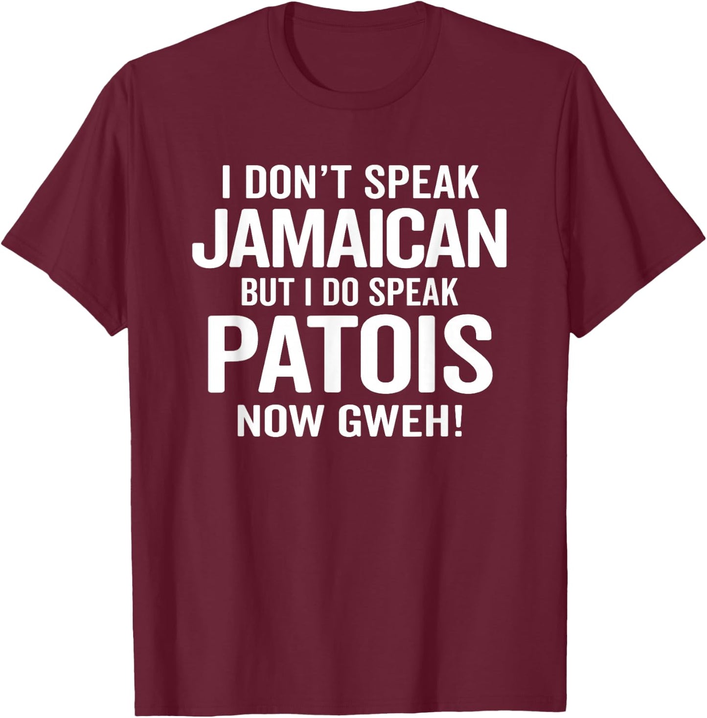 I Do Speak Jamaican Patois Now Gweh Funny Jamaica Slang T-Shirt - T-Shirt | Maroon
