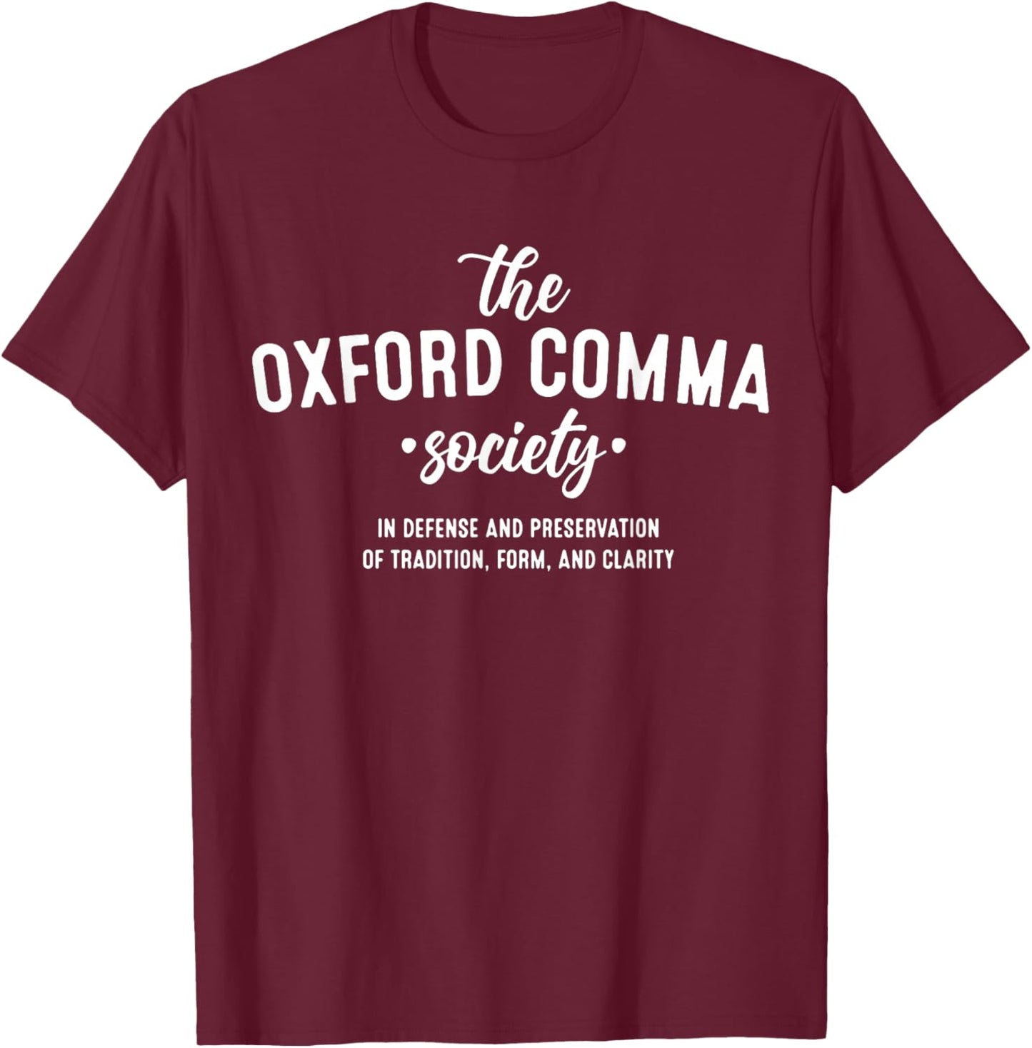 The Oxford Comma Society In Defense And Preservation T-Shirt - T-Shirt | Maroon