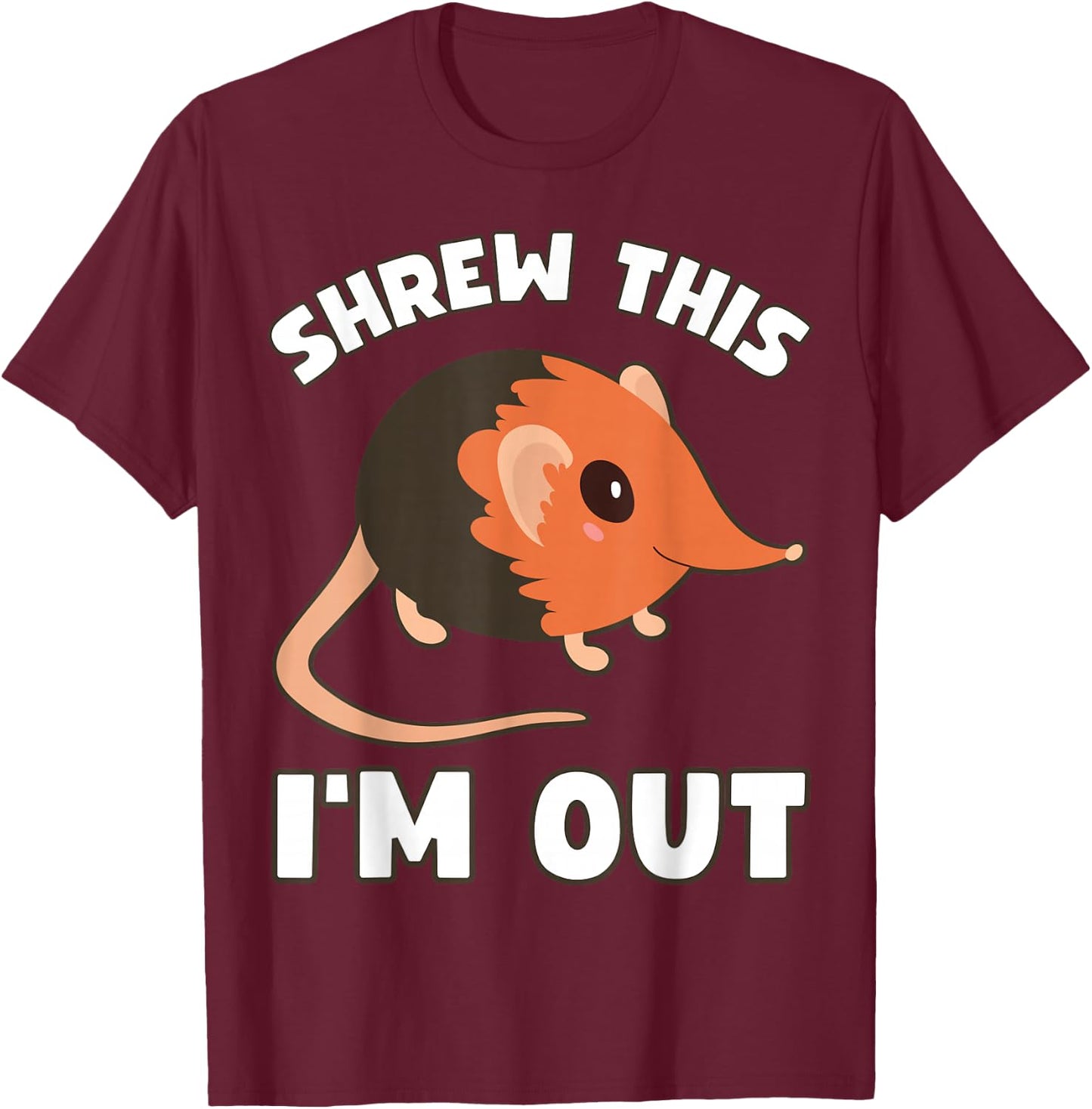 Elephant Shrew "Shrew This I'm Out" Funny Elephant Shrew T-Shirt - T-Shirt | Maroon