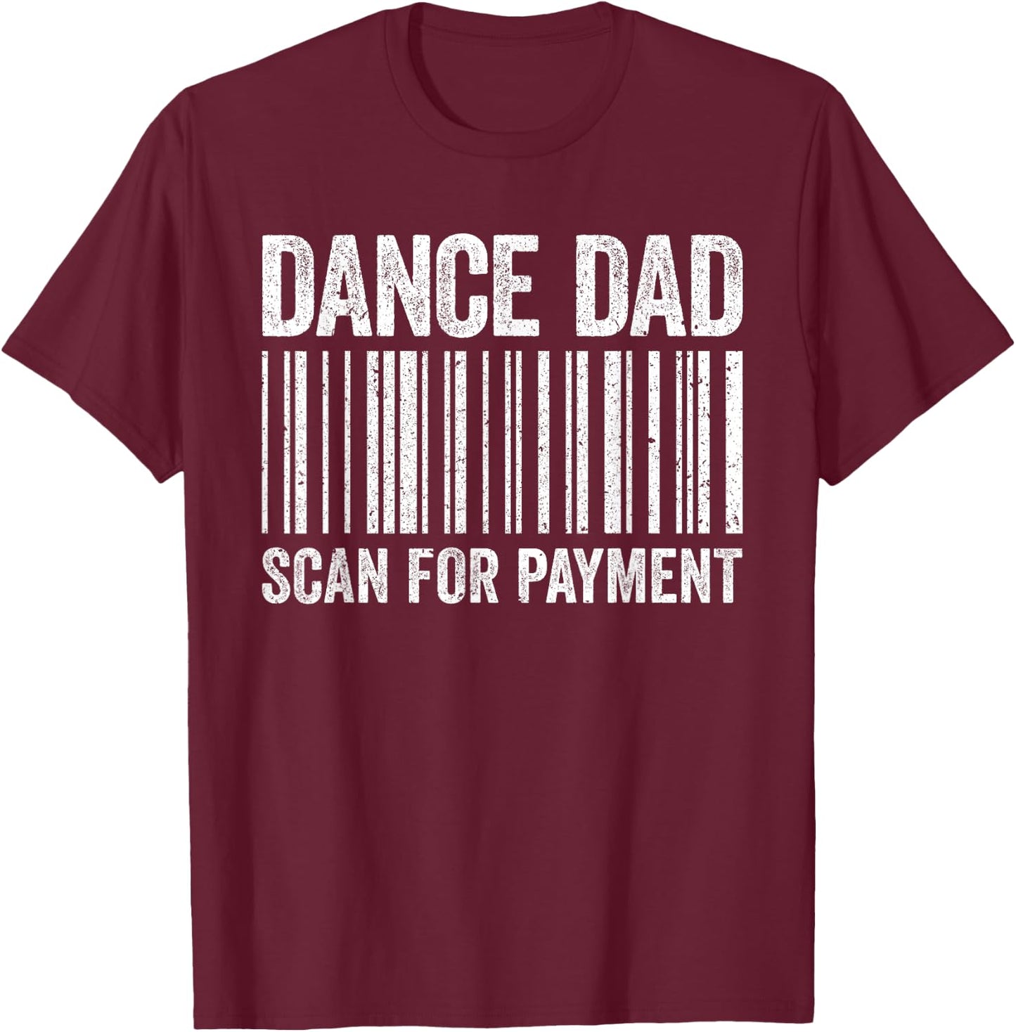 Dance Dad Scan For Payment Shirt Men Dancing Daddy T-Shirt - T-Shirt | Maroon