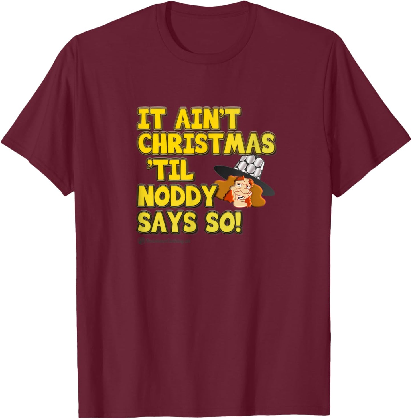 It Ain't Christmas 'til Noddy Says So. Merry Xmas Everybody T-Shirt - T-Shirt | Maroon