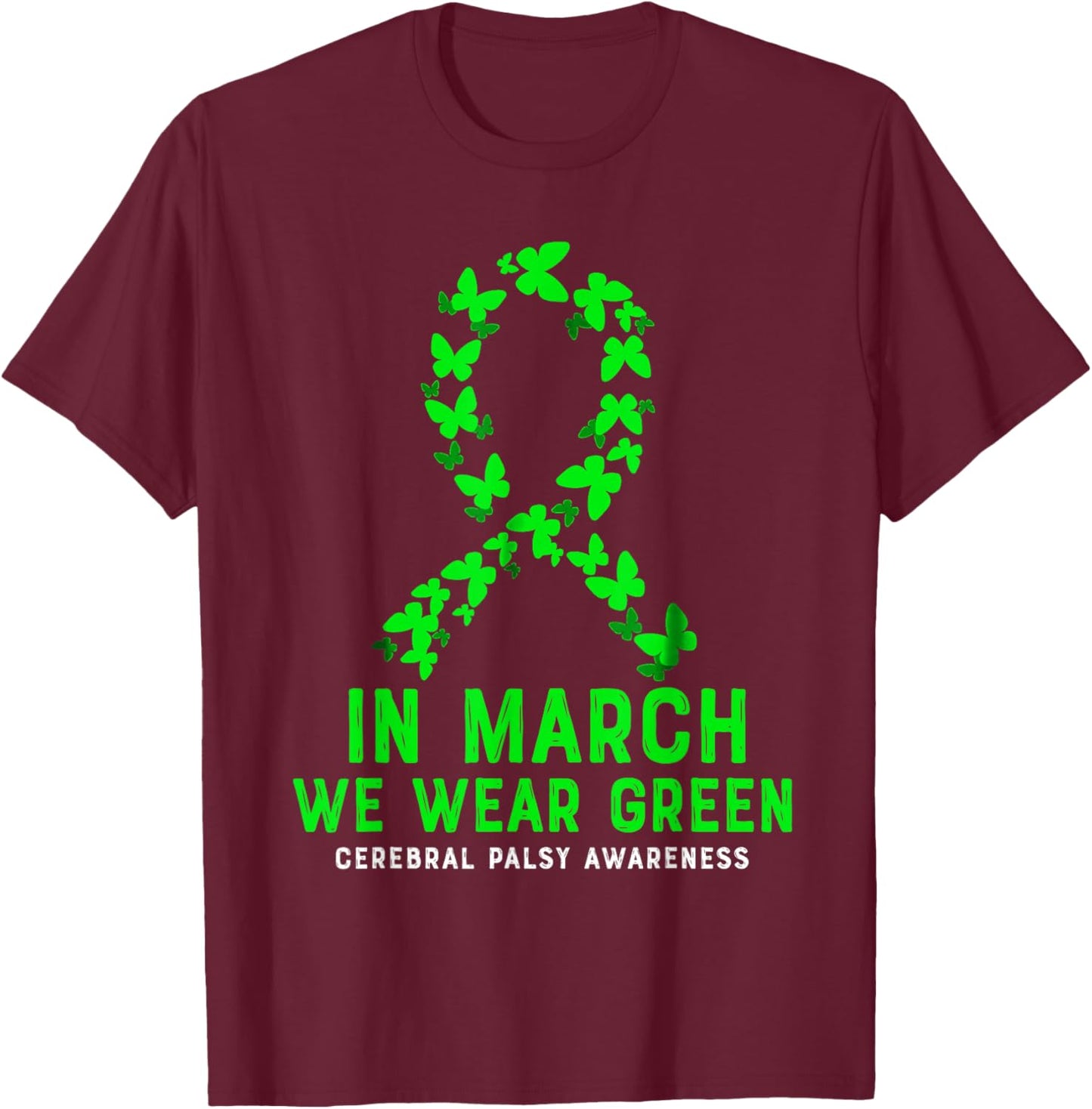 In March We Wear Green Cerebral Palsy CP Awareness Ribbon T-Shirt - T-Shirt | Maroon