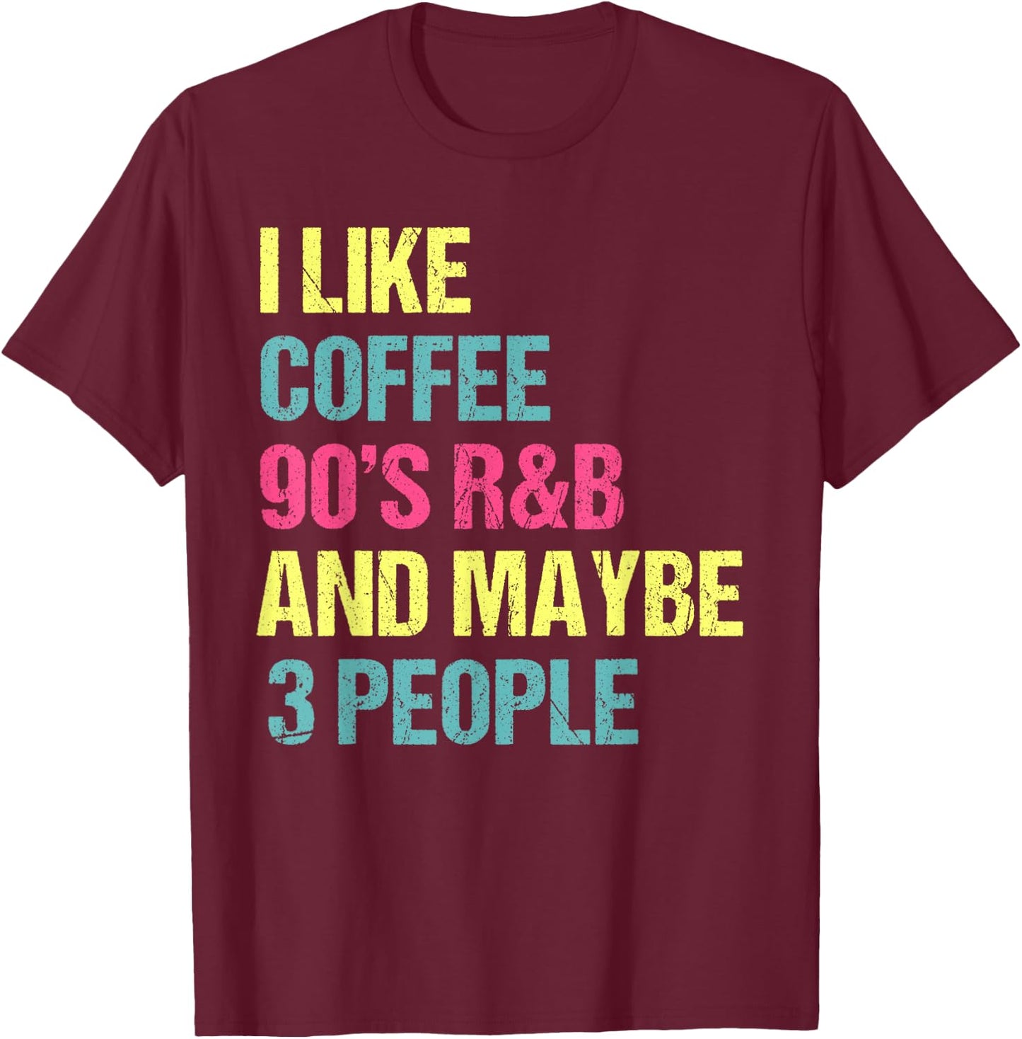 I Like Coffee 90's R&B And Maybe 3 People Vintage Retro RnB T-Shirt - T-Shirt | Maroon