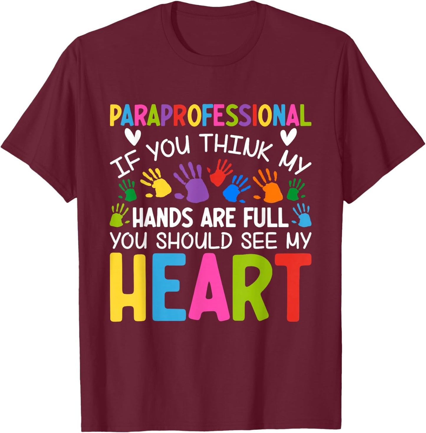 Paraprofessional - If You Think My Hands Full See My Heart T-Shirt - T-Shirt | Maroon