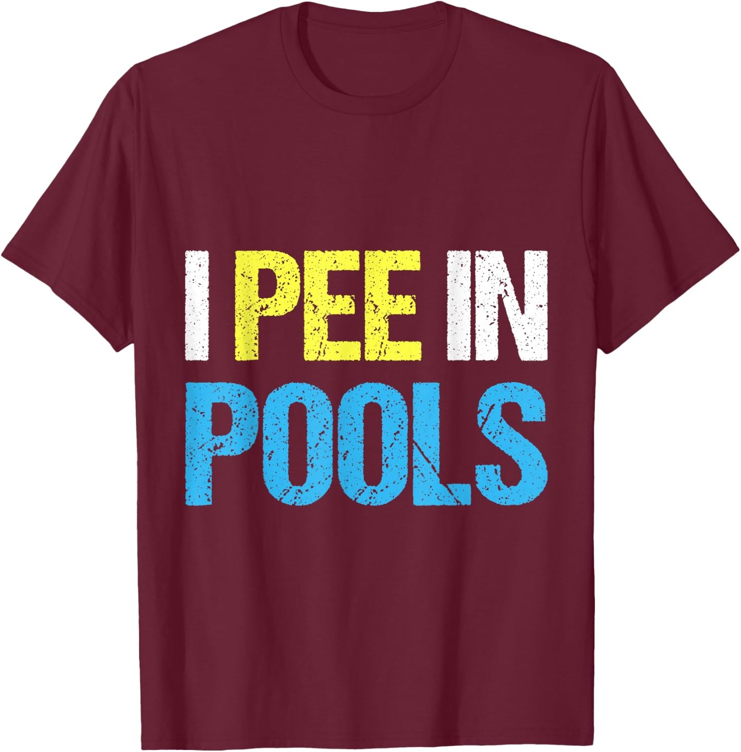 I Pee in Pools I Funny Sarcastic Summer Vacation Pool Women T-Shirt - T-Shirt | Maroon