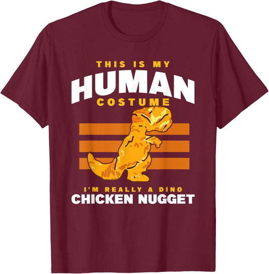 My Human Costume A Dino Chicken Nugget Nuggets Enthusiast T-Shirt - T-Shirt | Maroon