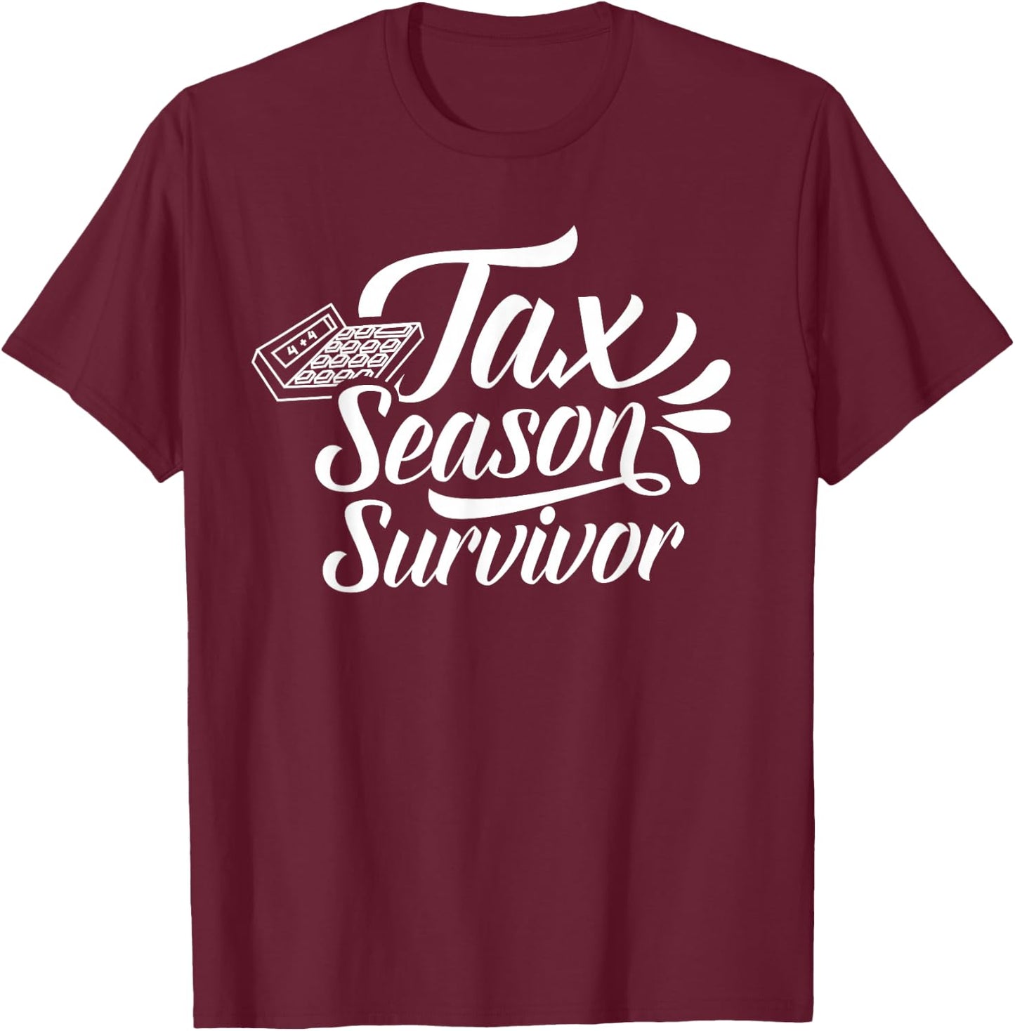 Tax Season Survivor Taxation Taxes Sayings Humor T-Shirt - T-Shirt | Maroon