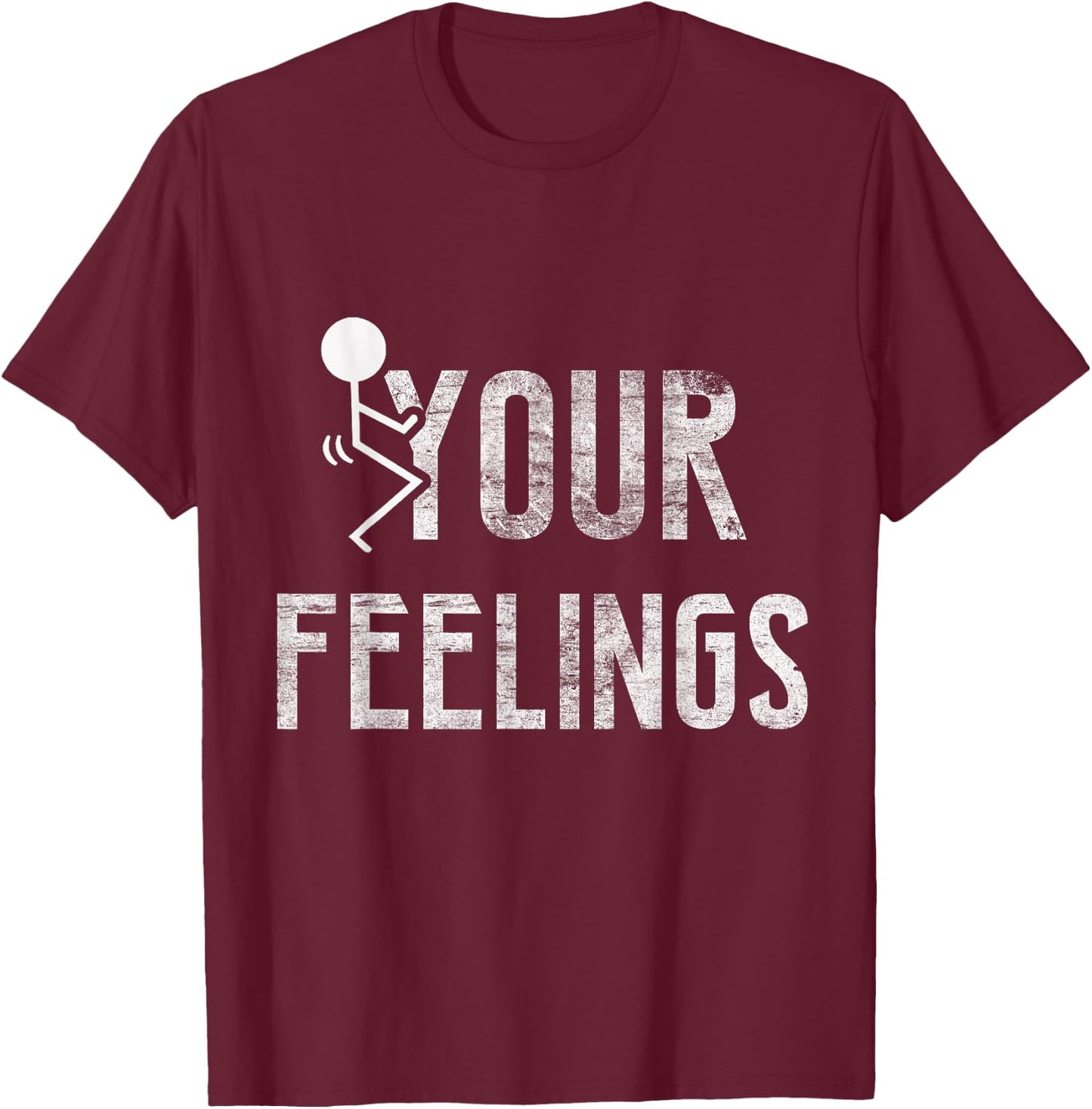 Funny Conservative Quotes F Your Feelings Gifts Men Women T-Shirt - T-Shirt | Maroon