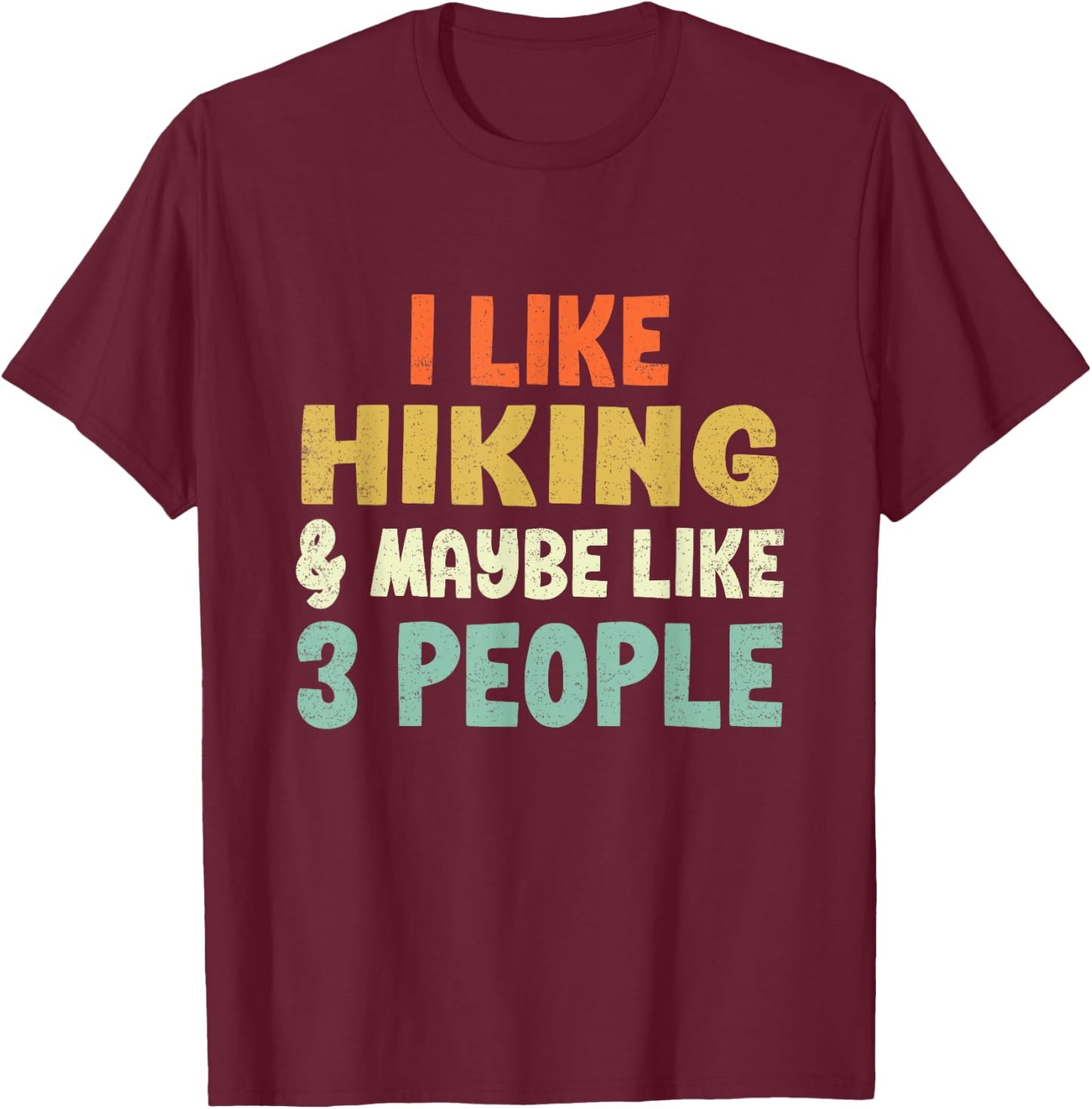 I Like Hiking and Maybe 3 People T-Shirt - T-Shirt | Maroon