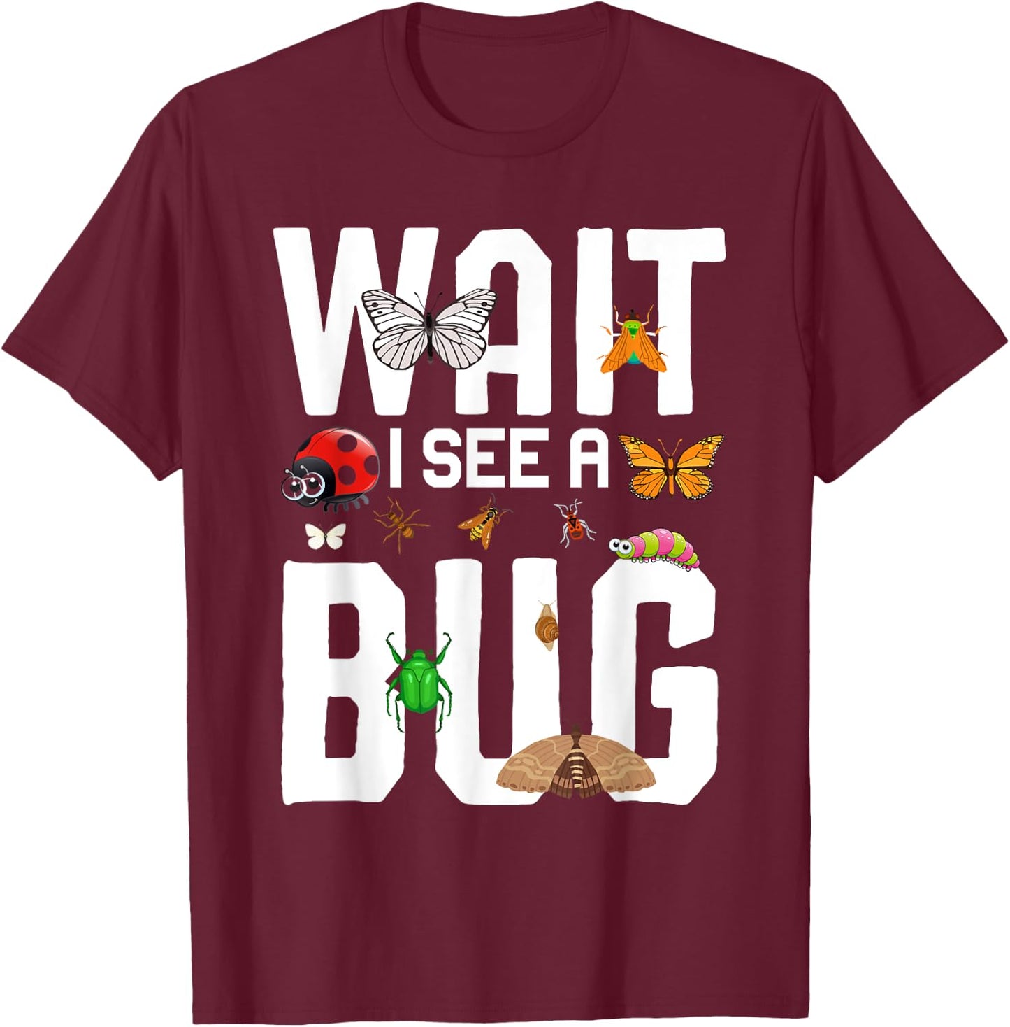 Bug Lover Insect Science - Wait I see a Bug T-Shirt - T-Shirt | Maroon