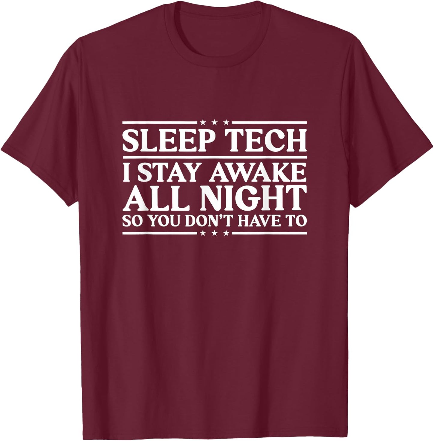 I Stay Awake All Night Sleep Tech Sleep Technologist T-Shirt - T-Shirt | Maroon