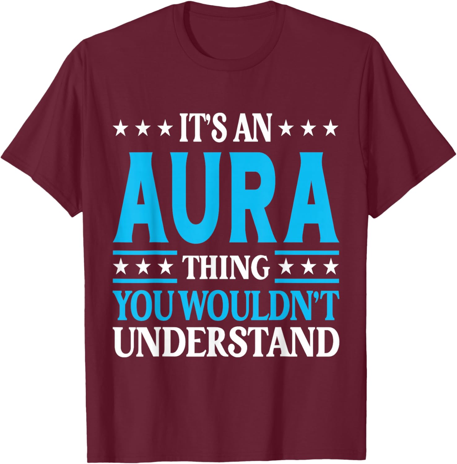 It's An Aura Thing Wouldn't Understand Girl Name Aura T-Shirt - T-Shirt | Maroon