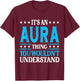 It's An Aura Thing Wouldn't Understand Girl Name Aura T-Shirt - T-Shirt | Maroon