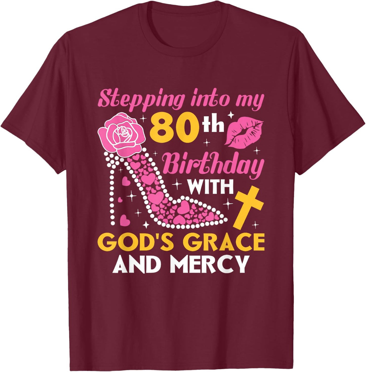 Stepping into my 80th birthday with gods grace and mercy T-Shirt - T-Shirt | Maroon