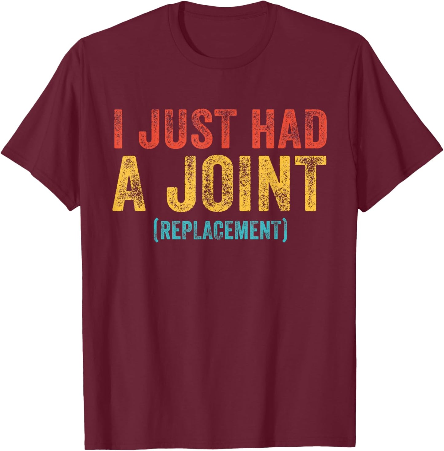 I Just had a Joint Replacement Funny Surgery Hip Shoulder T-Shirt - T-Shirt | Maroon