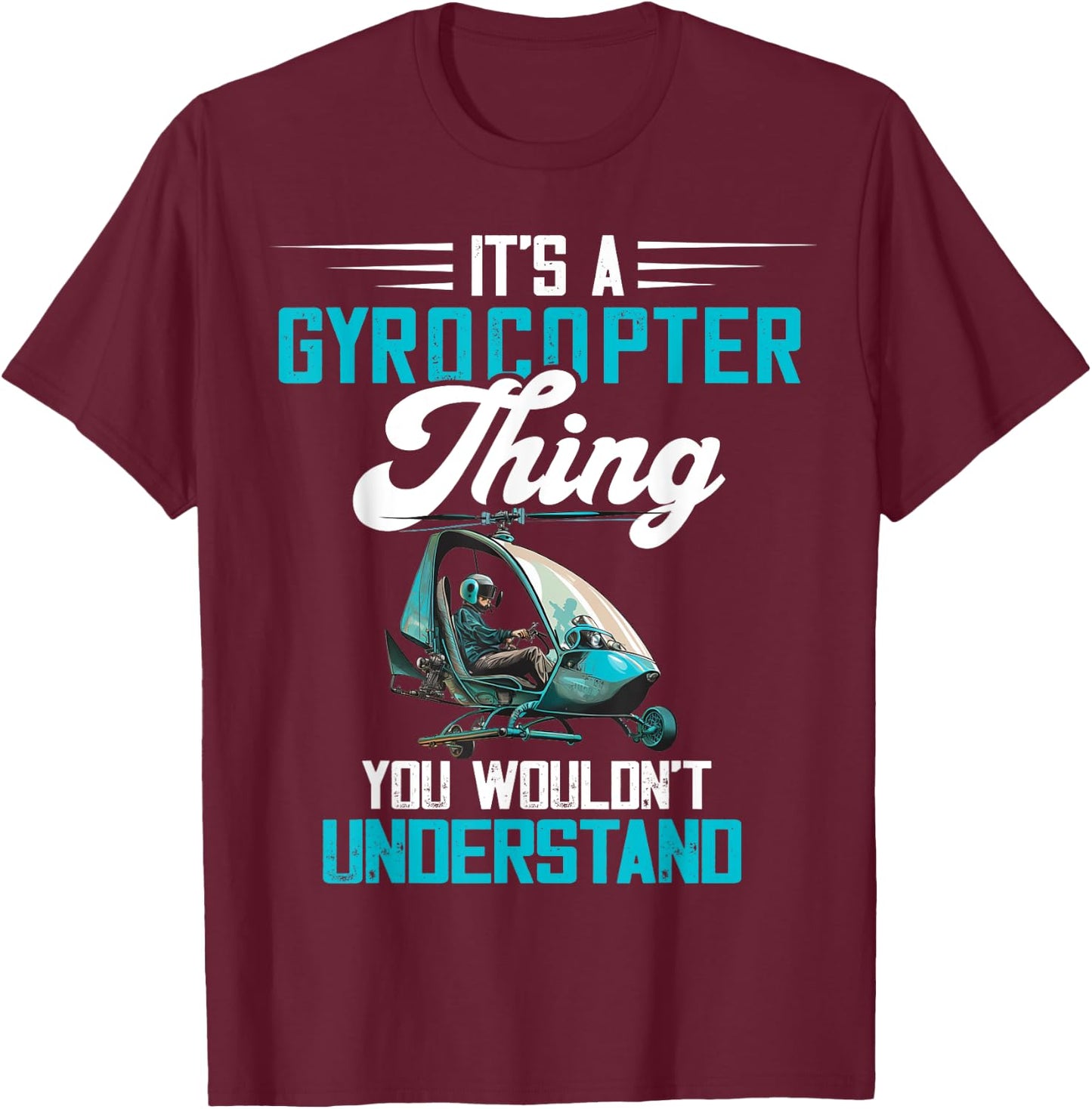Gyrocopter Thing Gyroplane Autogyro Gyrocopter Pilot T-Shirt - T-Shirt | Maroon