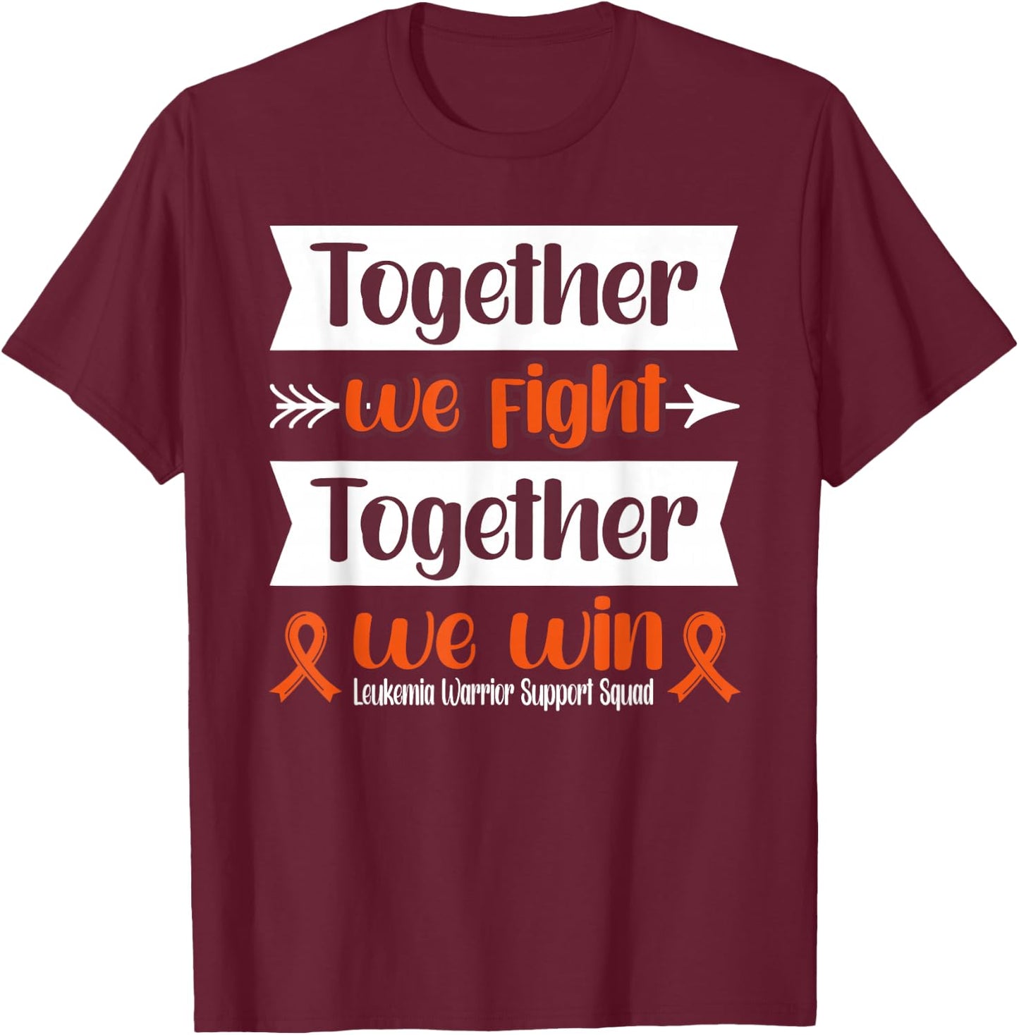 Together We Win Leukemia Warrior Support Squad T-Shirt - T-Shirt | Maroon