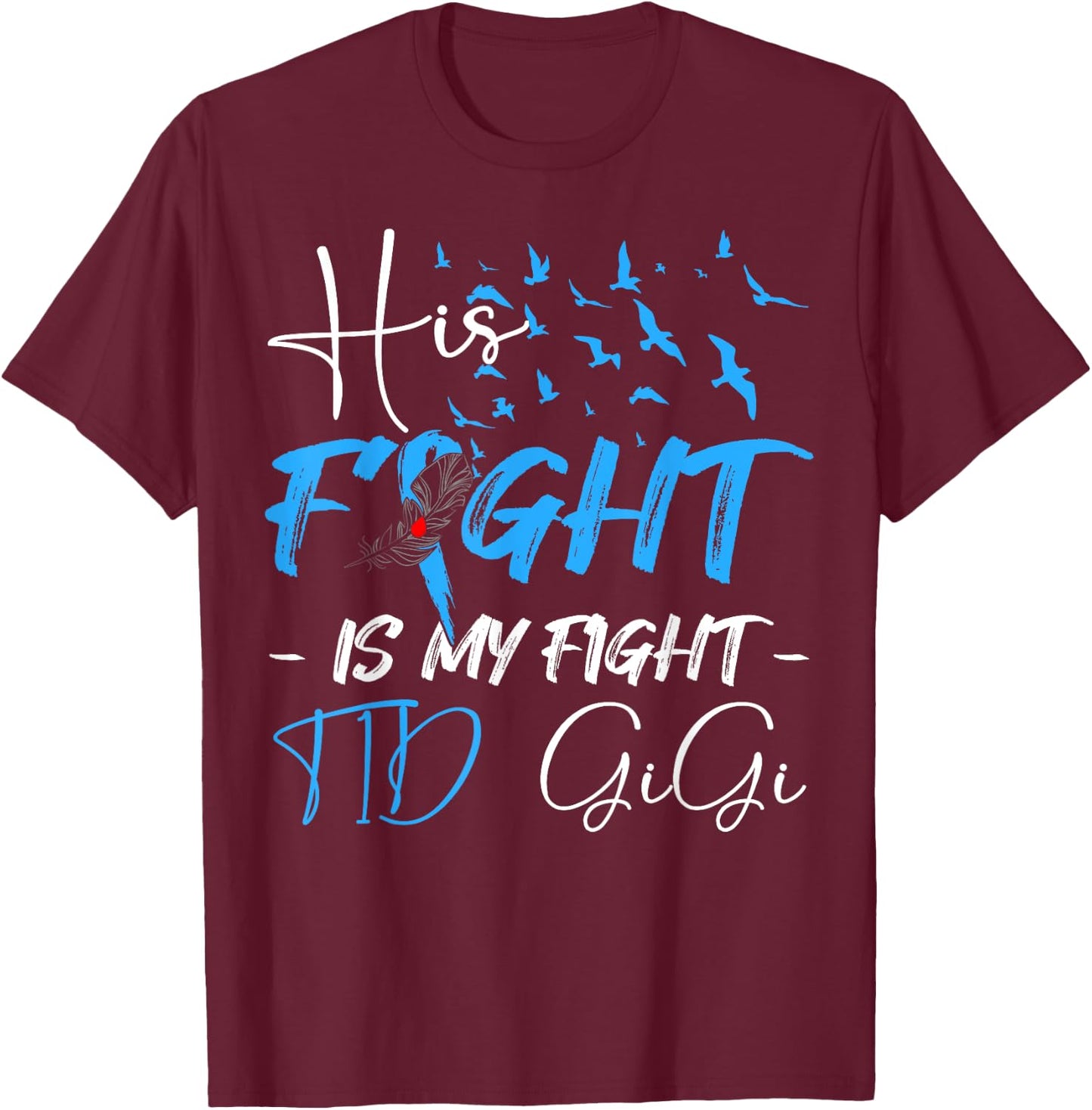 His Fight Is My Fight T1D Gigi Diabetes Awareness Month T-Shirt - T-Shirt | Maroon