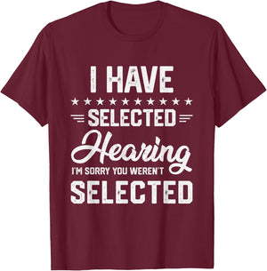 I Have Selective Hearing You Were Not Selected T-Shirt - T-Shirt | Maroon