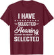 I Have Selective Hearing You Were Not Selected T-Shirt - T-Shirt | Maroon