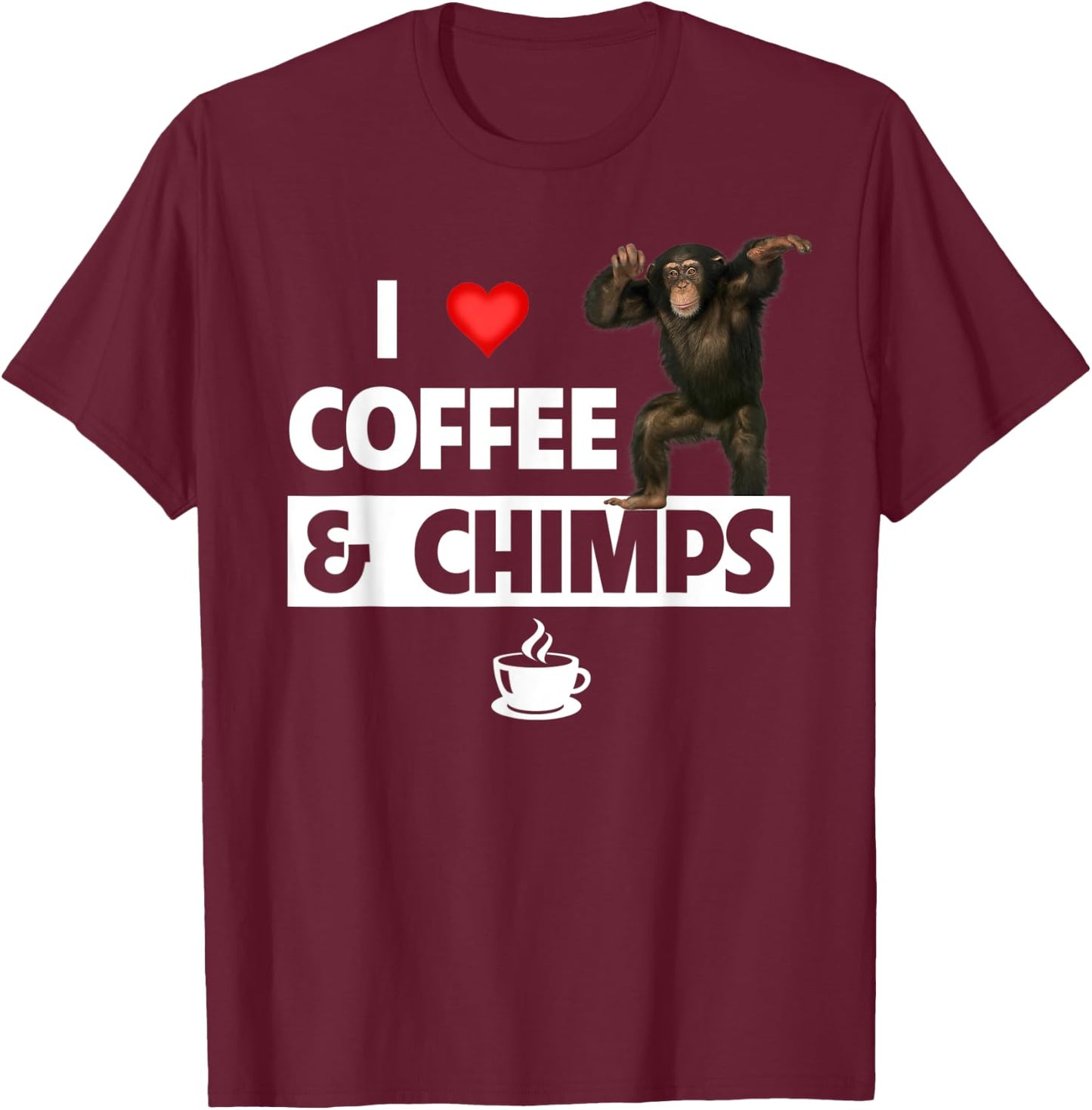 I Love Coffee and Chimps Caffeine Chimpanzee Monkey Lovers T-Shirt - T-Shirt | Maroon