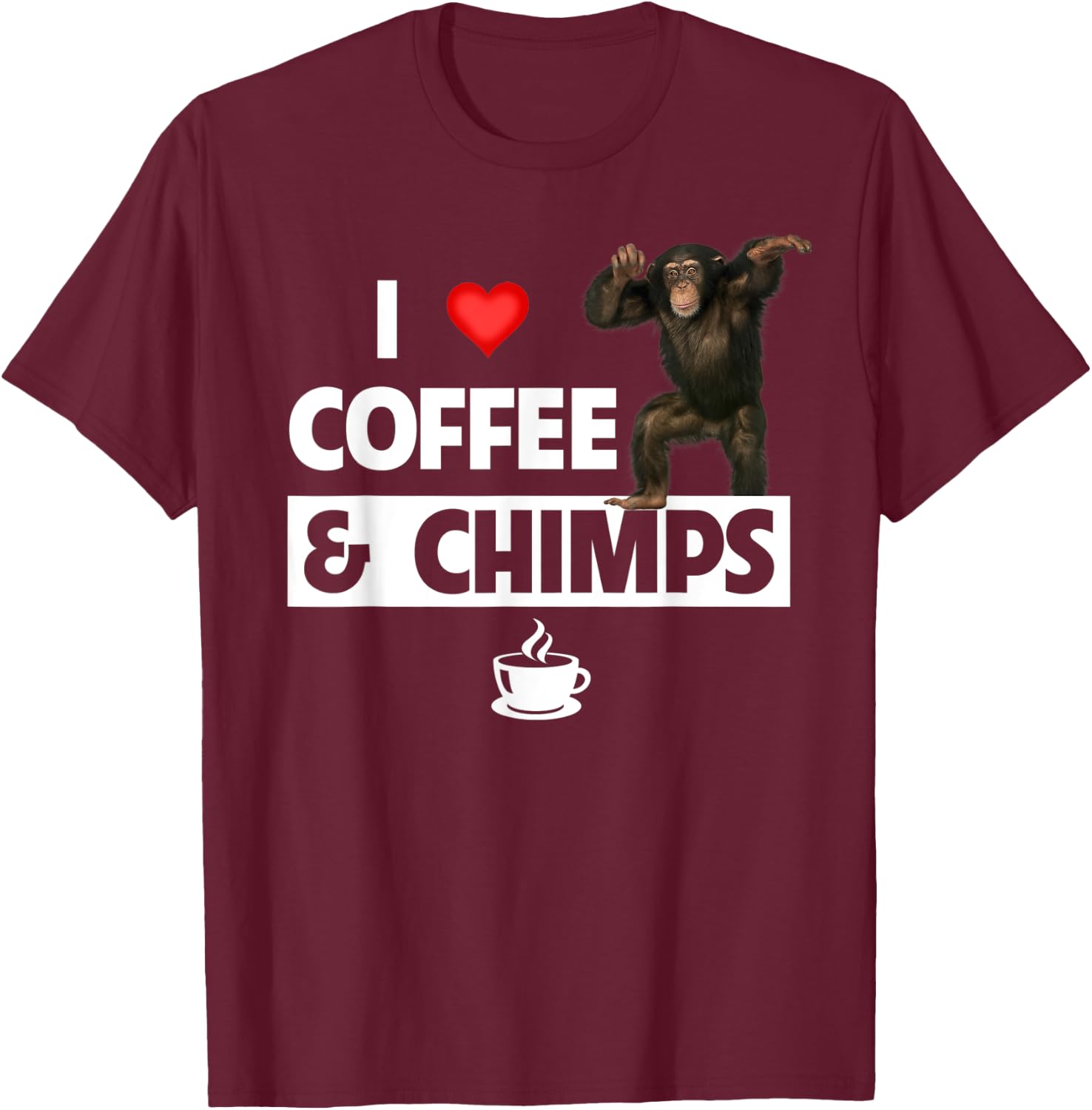 I Love Coffee and Chimps Caffeine Chimpanzee Monkey Lovers T-Shirt - T-Shirt | Maroon