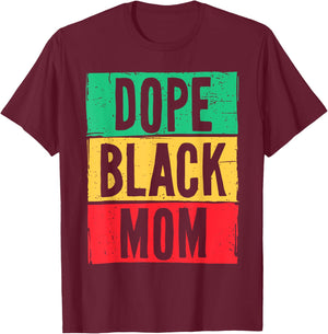 Dope Black Mom Mother's Day Juneteenth History Month T-Shirt - T-Shirt | Maroon