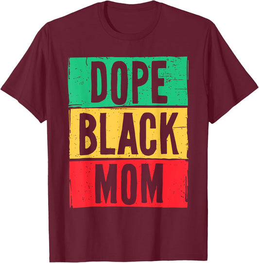Dope Black Mom Mother's Day Juneteenth History Month T-Shirt - T-Shirt | Maroon