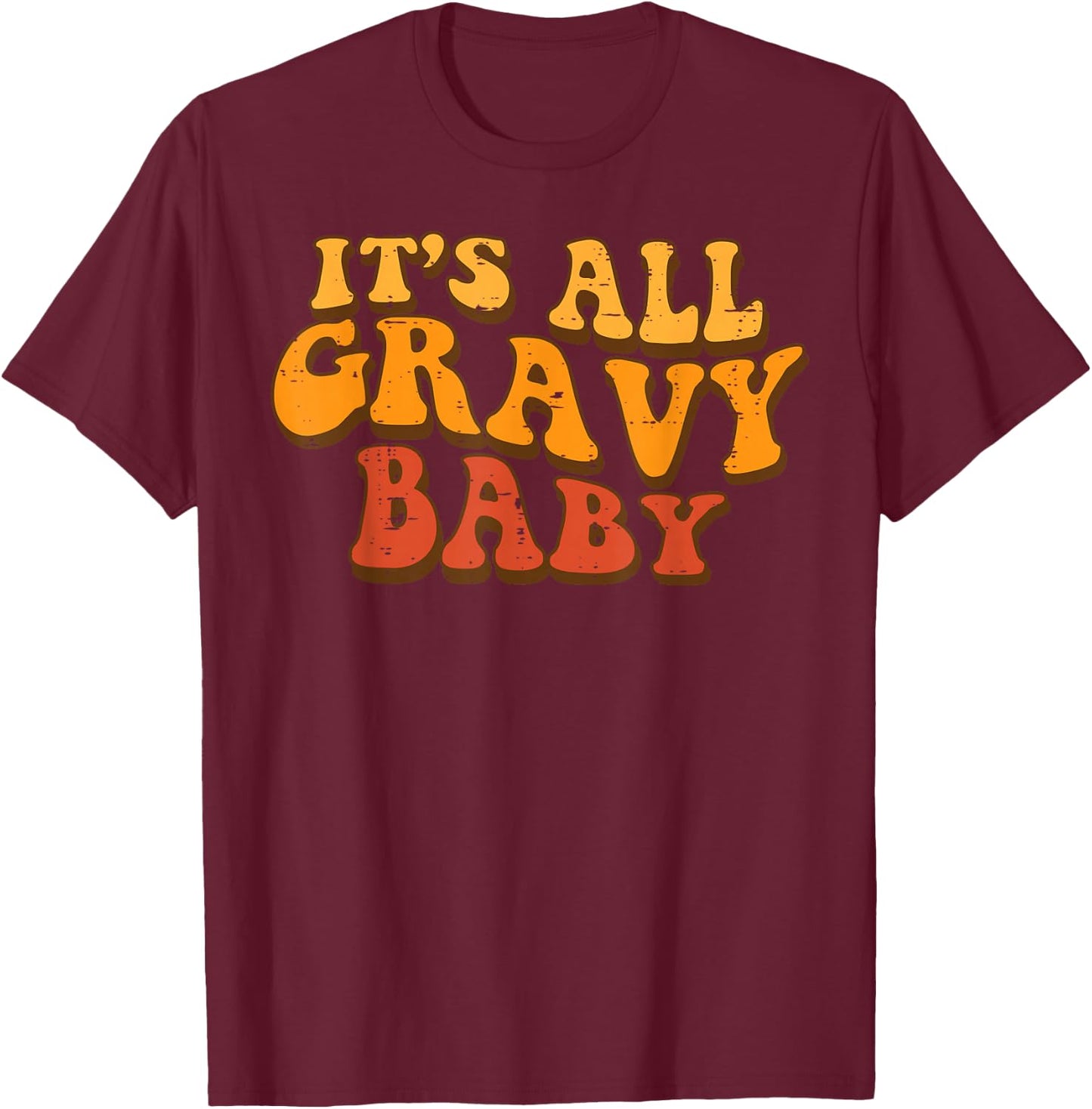 Its All Gravy Baby Retro Groovy Thanksgiving Turkey Day T-Shirt - T-Shirt | Maroon
