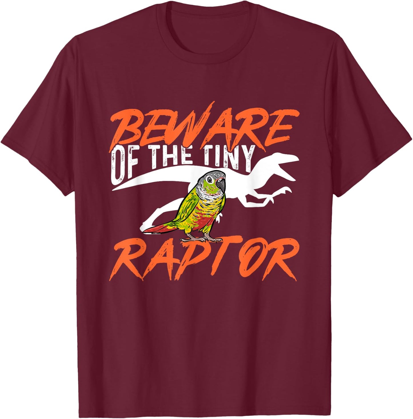 Green Cheek Conure Beware Of The Tiny Raptor Bird Conure T-Shirt - T-Shirt | Maroon