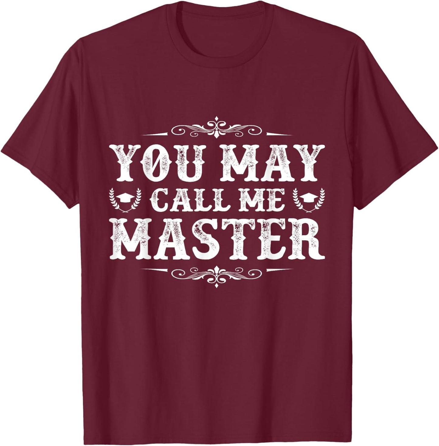 You May Call Me Master Degree Graduation Her Him Friend T-Shirt - T-Shirt | Maroon