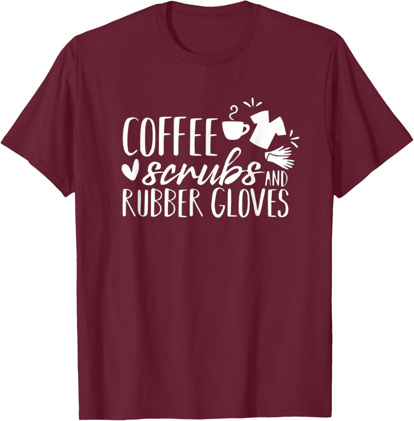 Funny Coffee, Scrubs, Rubber Gloves Doctor Nurse T-Shirt - T-Shirt | Maroon