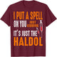 I Put A Spell On You Just Kidding It's Just The Haldol T-Shirt - T-Shirt | Maroon