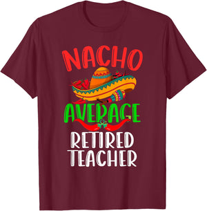 Nacho Average Retired Teacher Mexican Funny Cinco de Mayo T-Shirt - T-Shirt | Maroon
