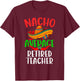 Nacho Average Retired Teacher Mexican Funny Cinco de Mayo T-Shirt - T-Shirt | Maroon