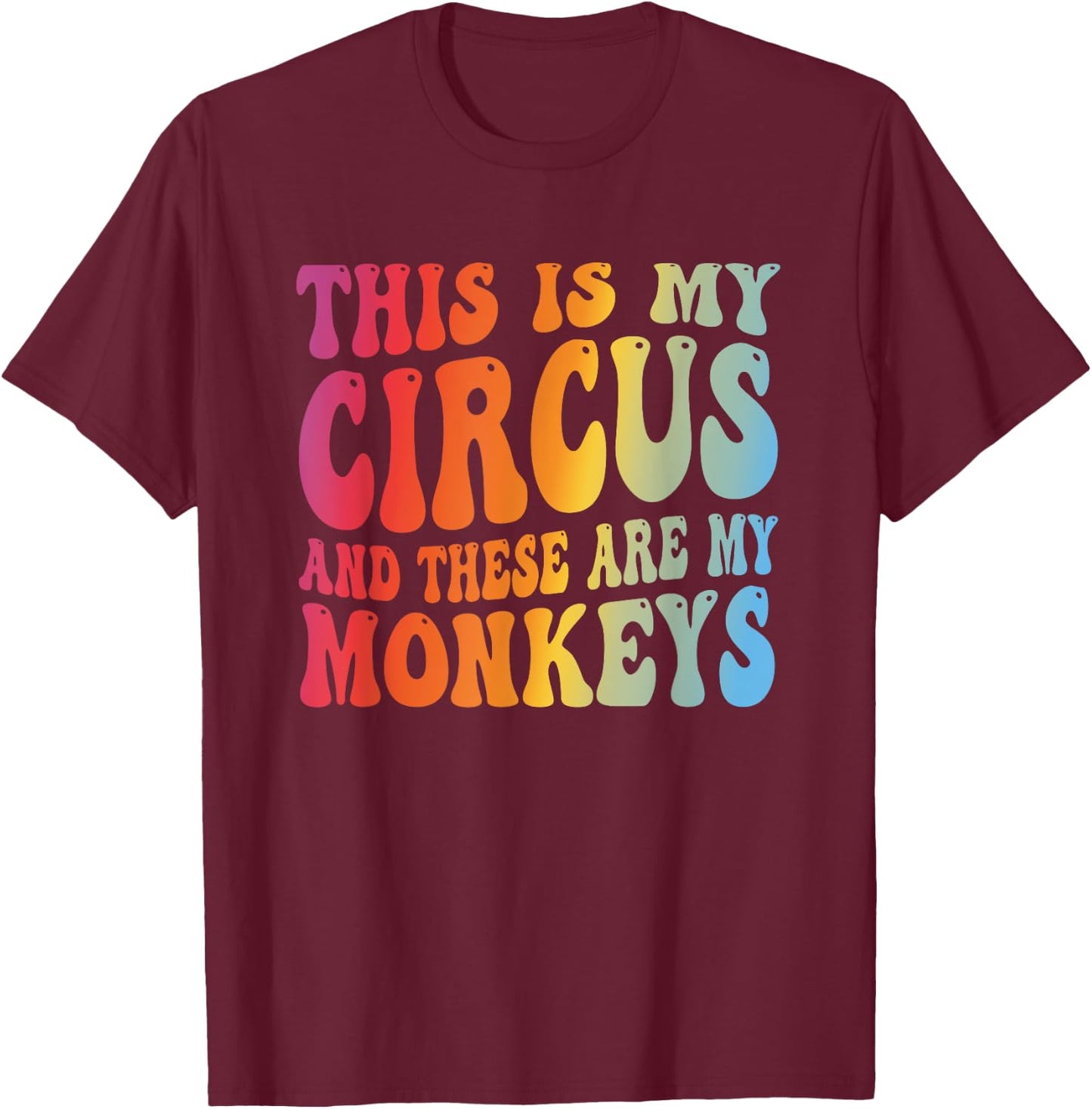 Funny Teacher This Is My Circus And These Are My Monkeys T-Shirt - T-Shirt | Maroon