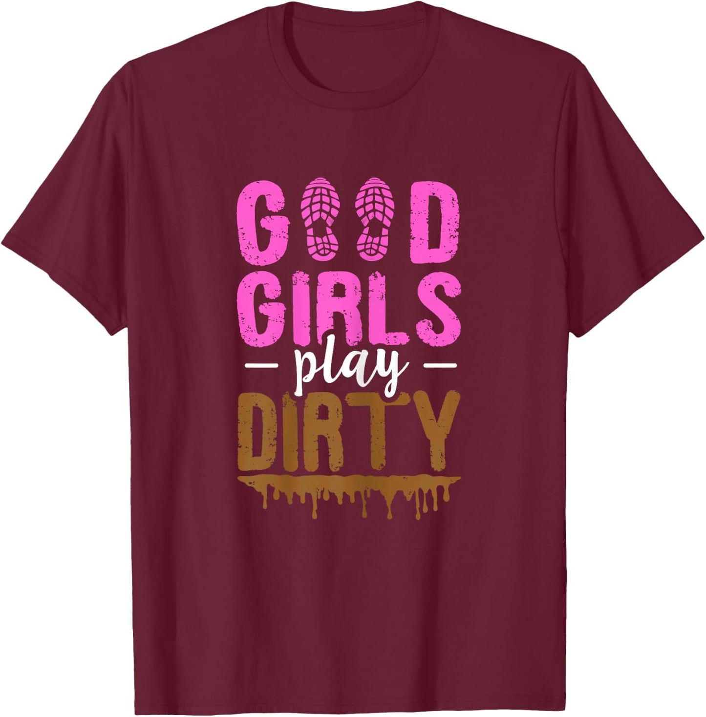Good girls play dirty Design for a Mud Run Girl T-Shirt - T-Shirt | Maroon