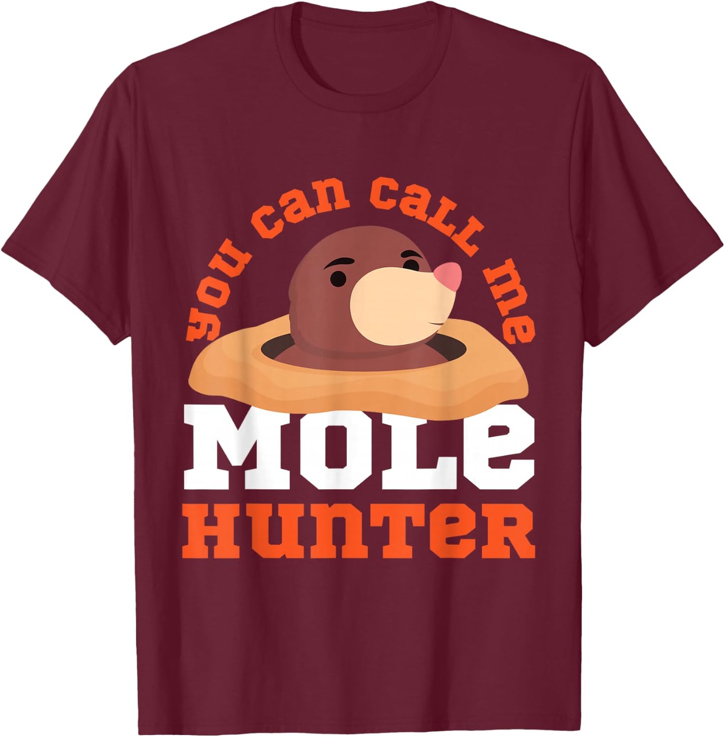 Mole Animal: You Can Call Me Mole Hunter T-Shirt - T-Shirt | Maroon